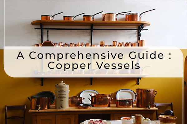 A Comprehensive Guide to Copper Vessels
